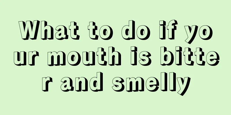 What to do if your mouth is bitter and smelly