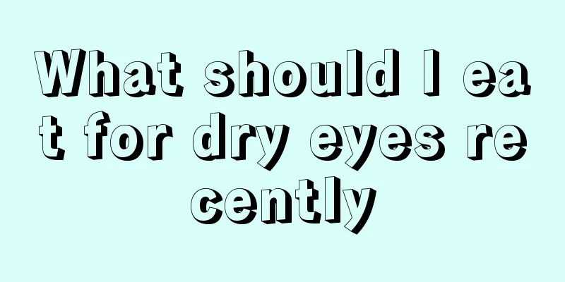 What should I eat for dry eyes recently