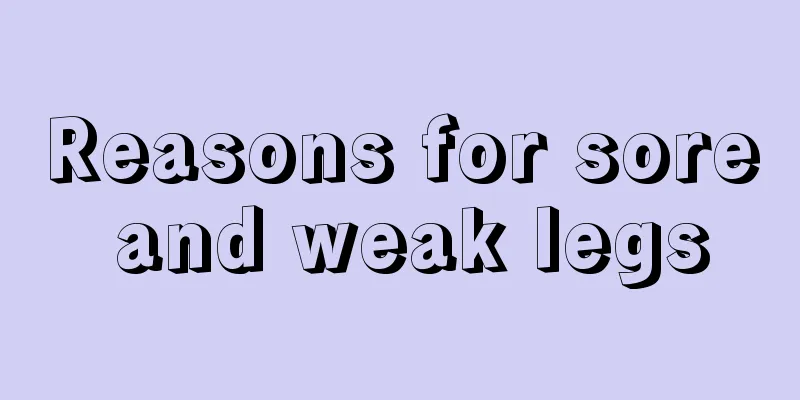 Reasons for sore and weak legs