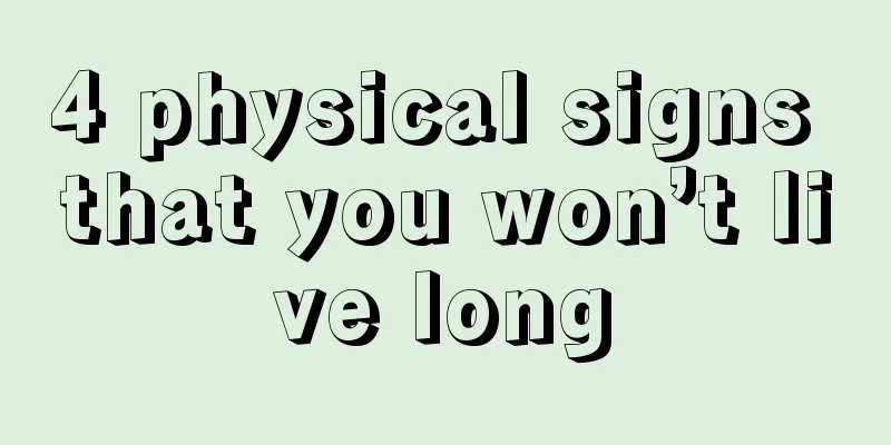 4 physical signs that you won’t live long