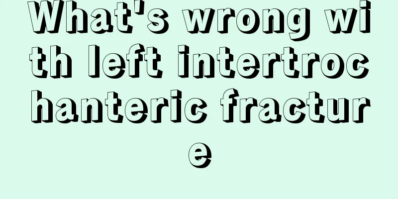 What's wrong with left intertrochanteric fracture