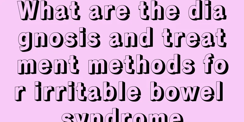 What are the diagnosis and treatment methods for irritable bowel syndrome