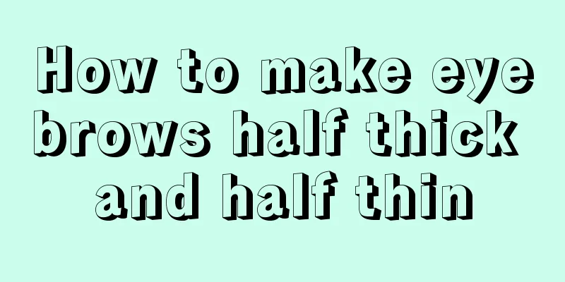 How to make eyebrows half thick and half thin