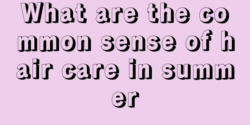 What are the common sense of hair care in summer