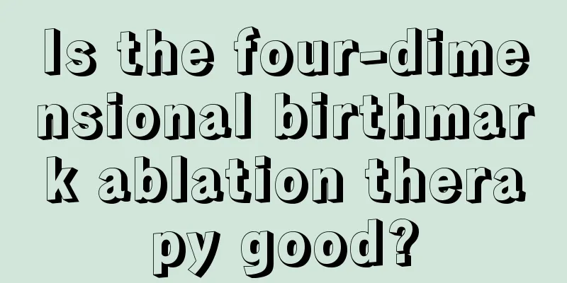 Is the four-dimensional birthmark ablation therapy good?