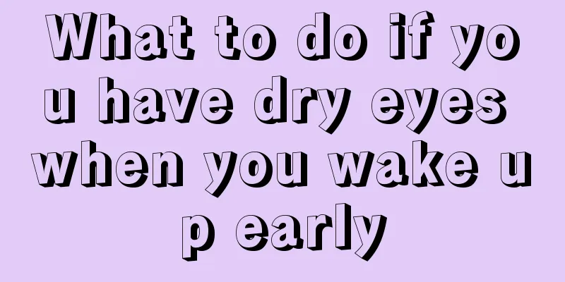 What to do if you have dry eyes when you wake up early