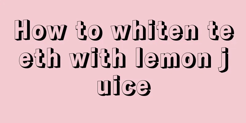 How to whiten teeth with lemon juice