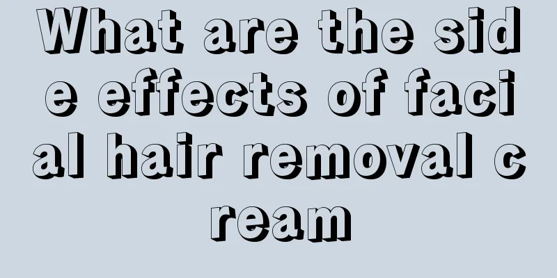 What are the side effects of facial hair removal cream