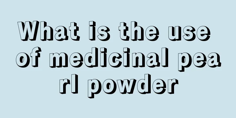 What is the use of medicinal pearl powder