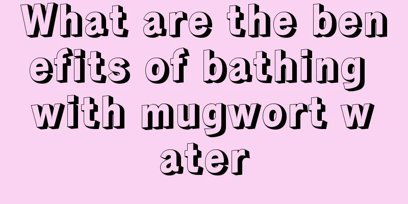 What are the benefits of bathing with mugwort water