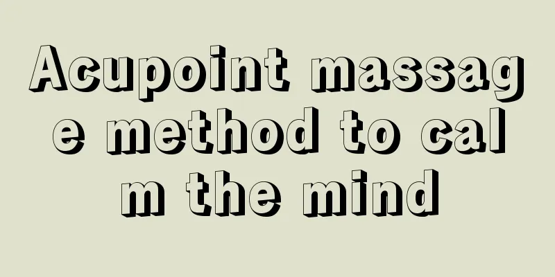 Acupoint massage method to calm the mind