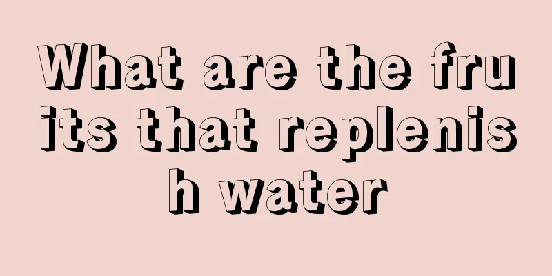 What are the fruits that replenish water