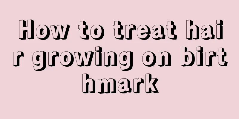 How to treat hair growing on birthmark