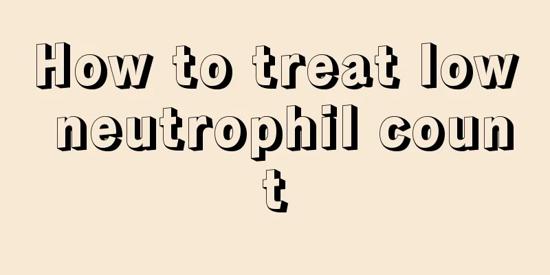 How to treat low neutrophil count