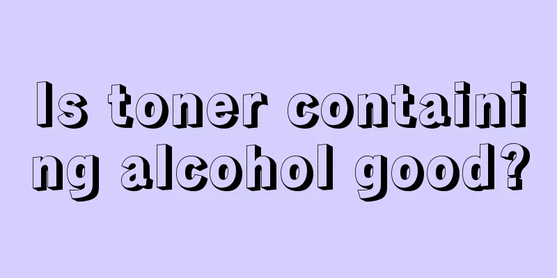 Is toner containing alcohol good?