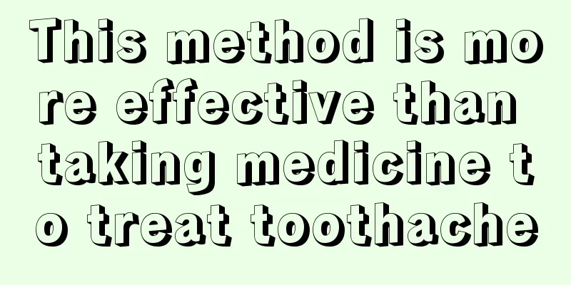 This method is more effective than taking medicine to treat toothache