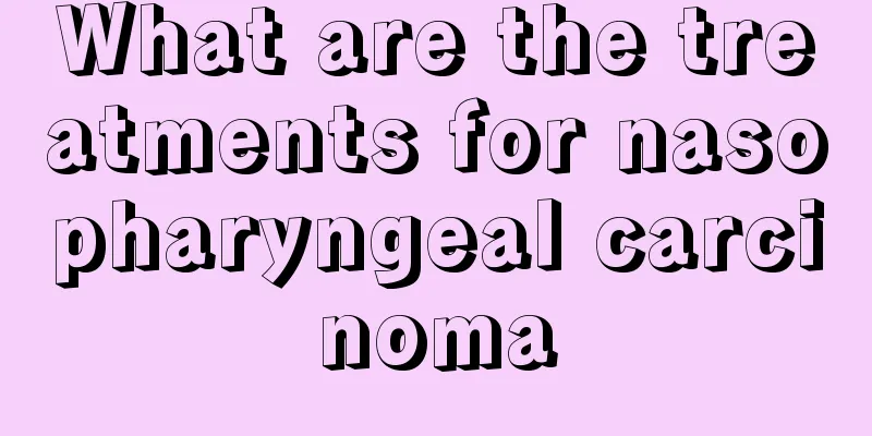 What are the treatments for nasopharyngeal carcinoma