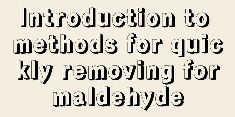 Introduction to methods for quickly removing formaldehyde