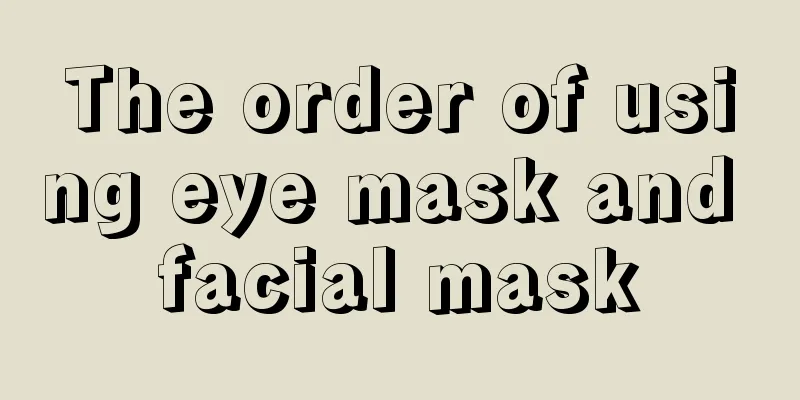 The order of using eye mask and facial mask