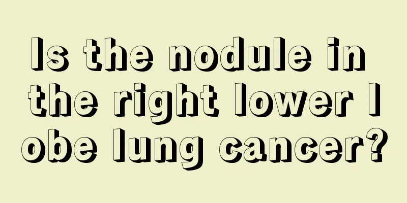 Is the nodule in the right lower lobe lung cancer?