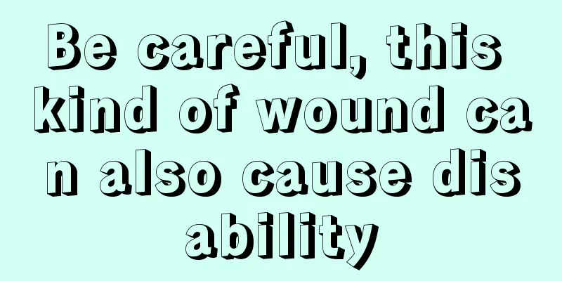 Be careful, this kind of wound can also cause disability