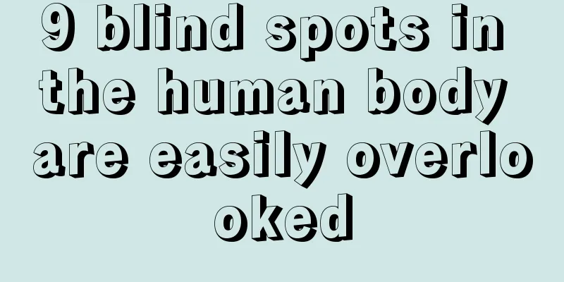 9 blind spots in the human body are easily overlooked