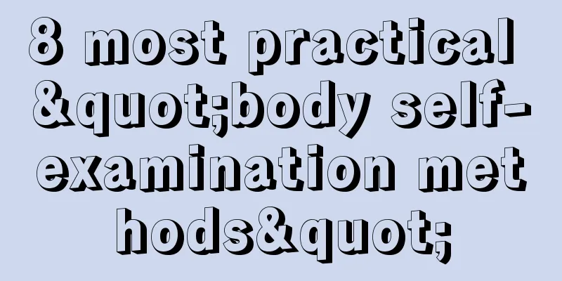 8 most practical "body self-examination methods"