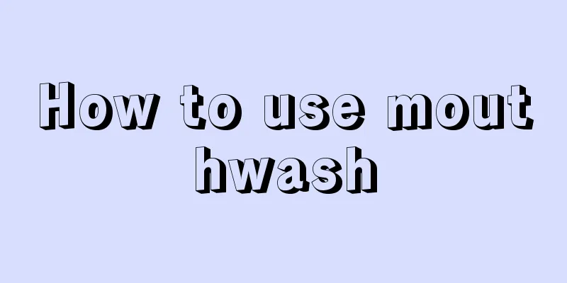 How to use mouthwash