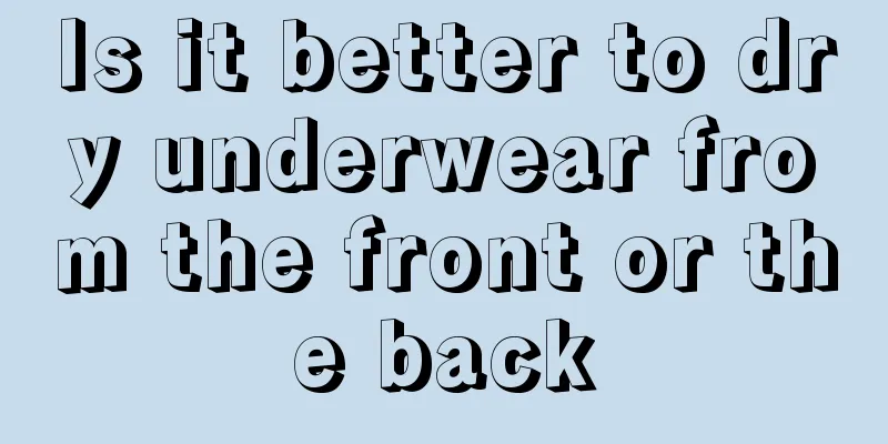 Is it better to dry underwear from the front or the back