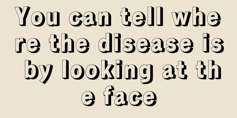 You can tell where the disease is by looking at the face