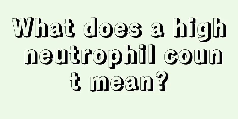 What does a high neutrophil count mean?