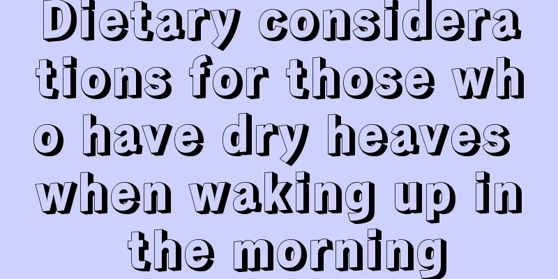 Dietary considerations for those who have dry heaves when waking up in the morning