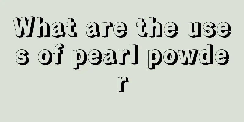 What are the uses of pearl powder