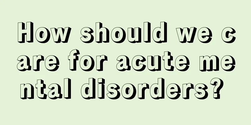 How should we care for acute mental disorders? 