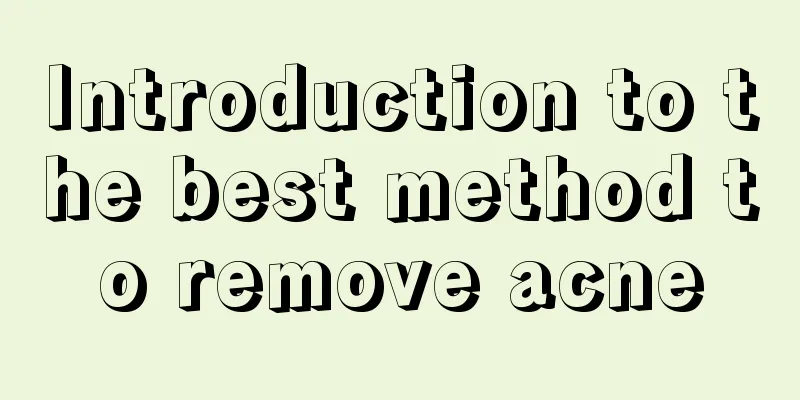 Introduction to the best method to remove acne