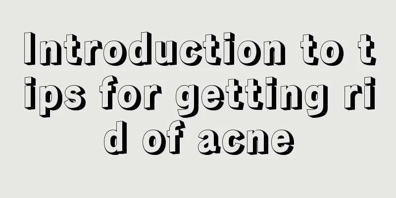 Introduction to tips for getting rid of acne