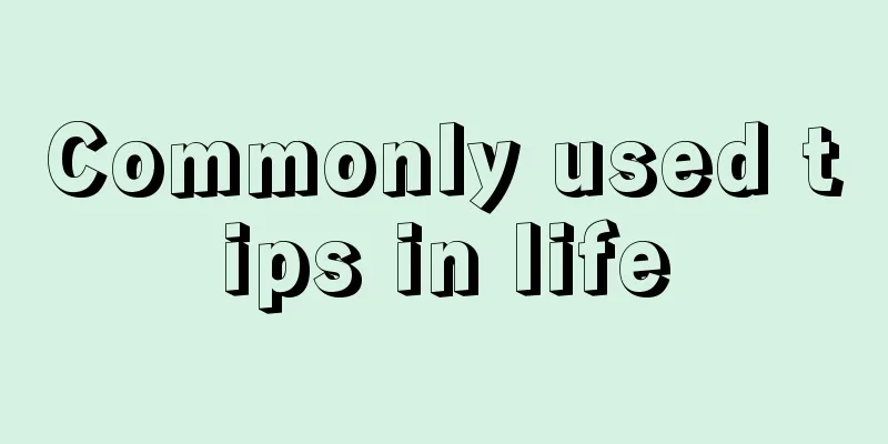 Commonly used tips in life