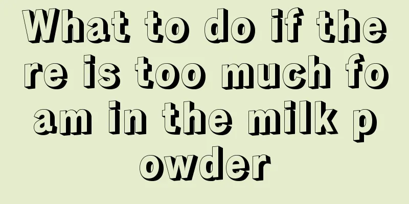 What to do if there is too much foam in the milk powder