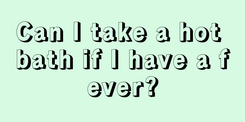 Can I take a hot bath if I have a fever?