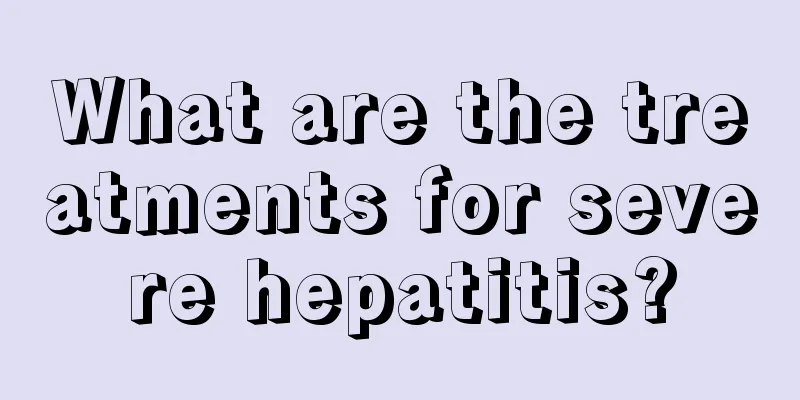 What are the treatments for severe hepatitis?