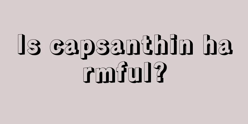 Is capsanthin harmful?