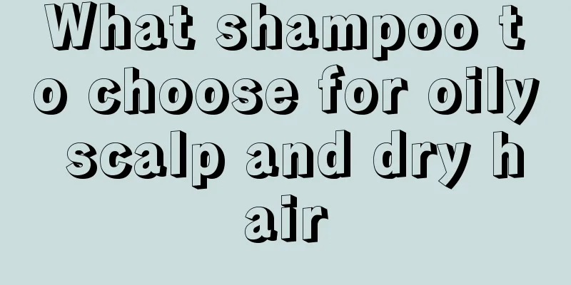 What shampoo to choose for oily scalp and dry hair