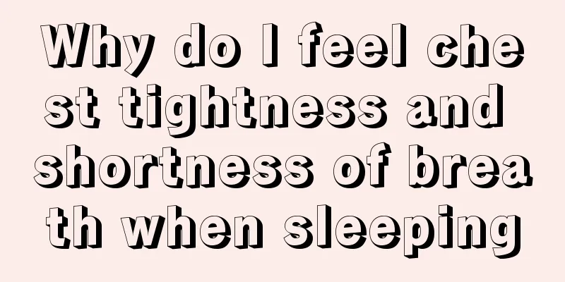 Why do I feel chest tightness and shortness of breath when sleeping