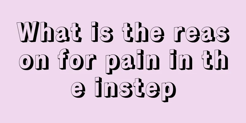 What is the reason for pain in the instep