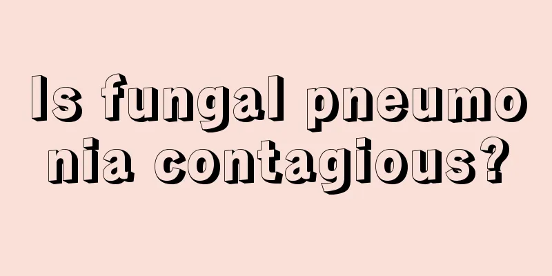 Is fungal pneumonia contagious?