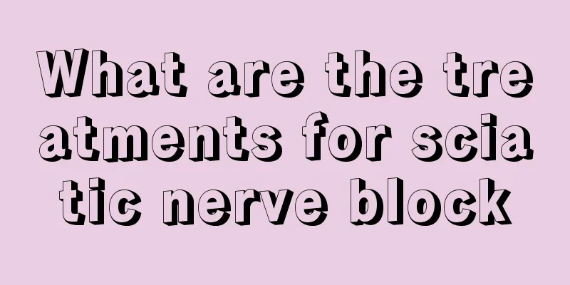 What are the treatments for sciatic nerve block