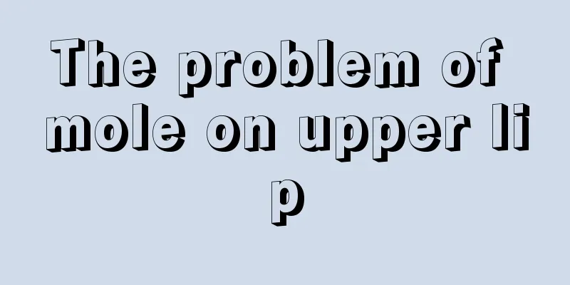 The problem of mole on upper lip