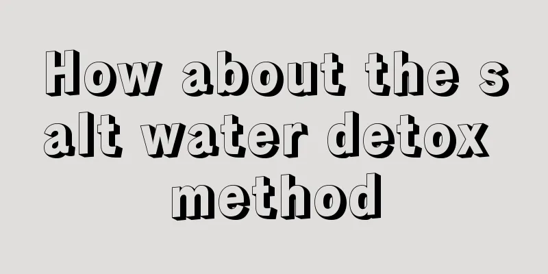 How about the salt water detox method