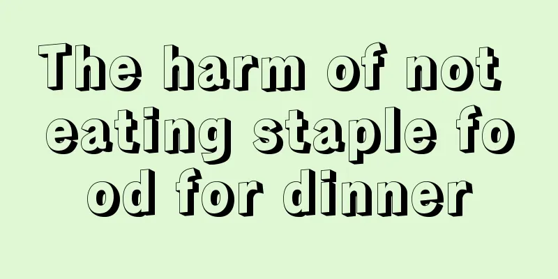 The harm of not eating staple food for dinner