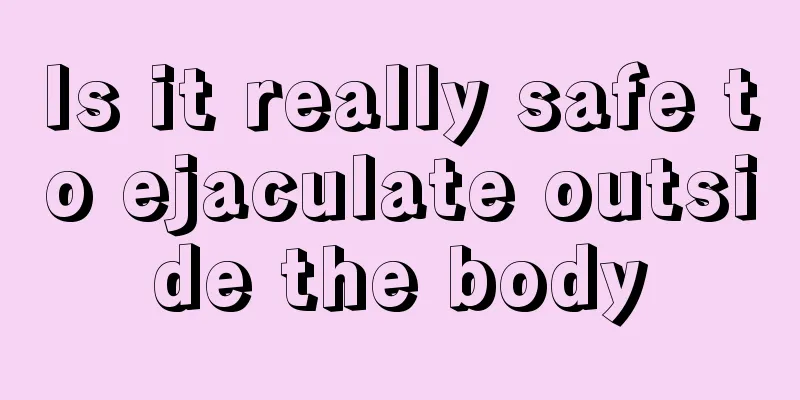 Is it really safe to ejaculate outside the body